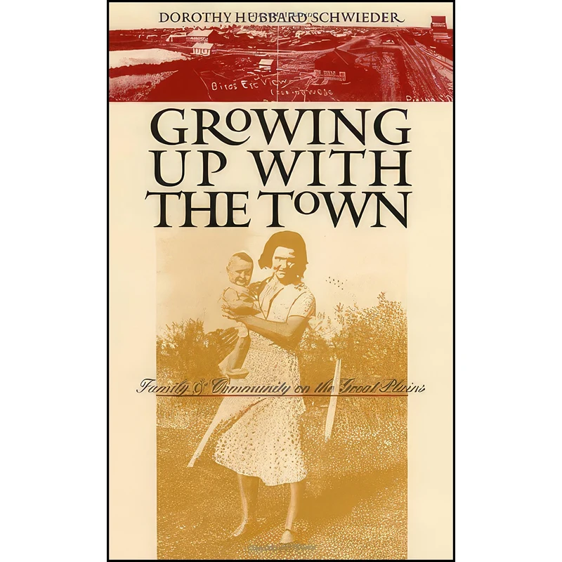 کتاب Growing Up with the Town اثر Dorothy Schwieder انتشارات University Of Iowa Press