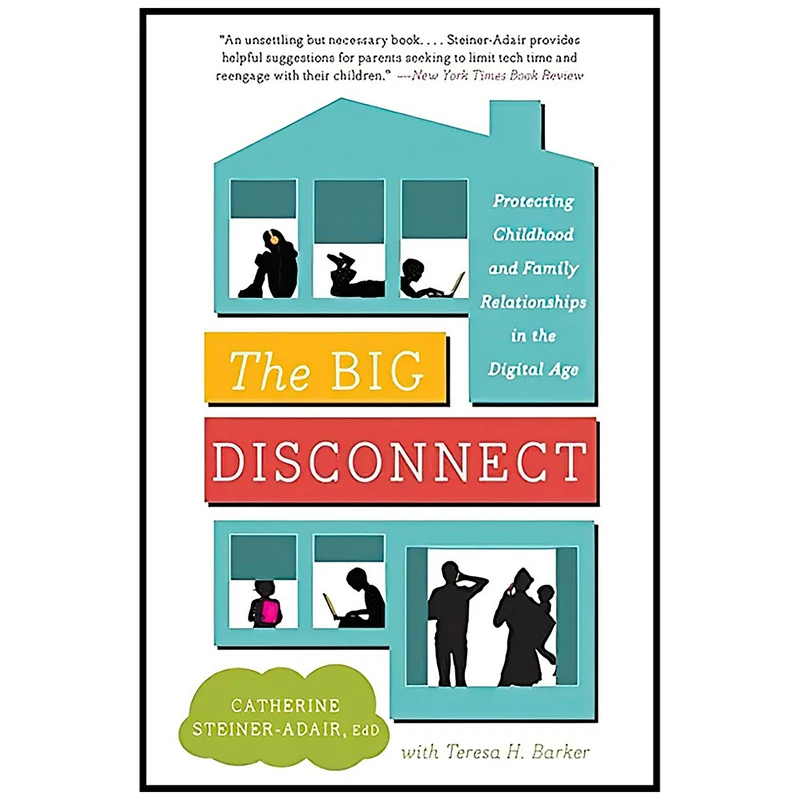 کتاب The Big Disconnect اثر Catherine Steiner-Adair EdD. and Teresa H. Barker انتشارات Harper
