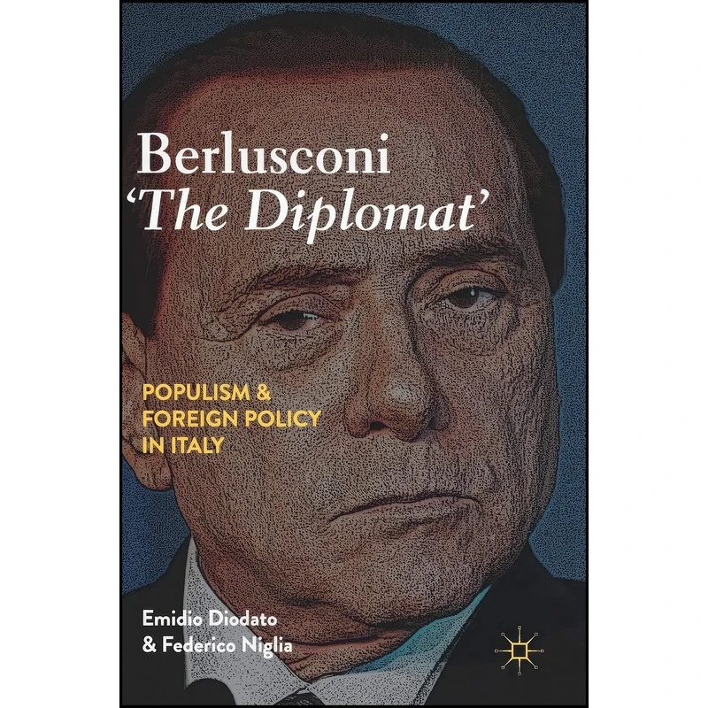 کتاب Berlusconi ‘The Diplomat’ اثر Emidio Diodato and Federico Niglia انتشارات Palgrave Macmillan