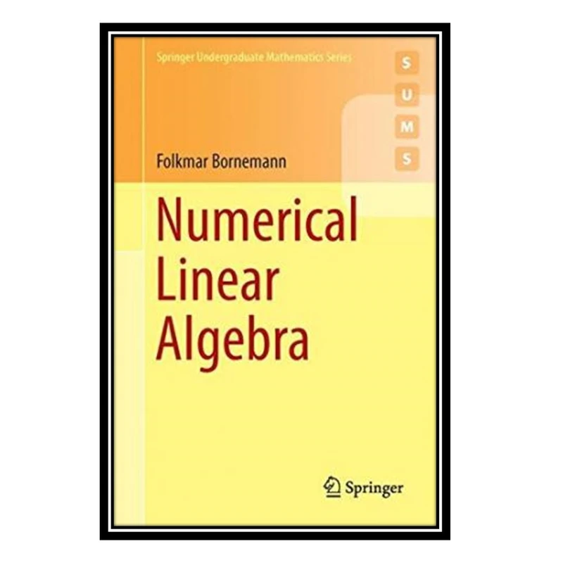 کتاب Numerical Linear Algebra: A Concise Introduction with MATLAB and Julia اثر Folkmar Bornemann and Walter Simso انتشارات مؤلفین طلایی