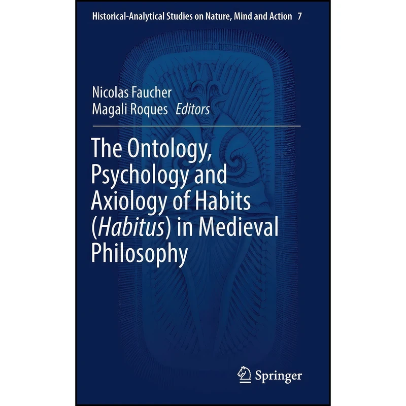 کتاب The Ontology, Psychology and Axiology of Habits  اثر Nicolas Faucher and Magali Roques انتشارات Springer