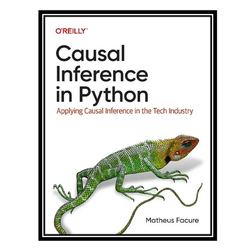 کتاب Causal Inference in Python: Applying Causal Inference in the Tech Industry اثر Matheus Facure انتشارات مؤلفین طلایی