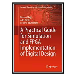 کتاب A Practical Guide for Simulation and FPGA Implementation of Digital Design اثر جمعی از نویسندگان انتشارات مؤلفین طلایی