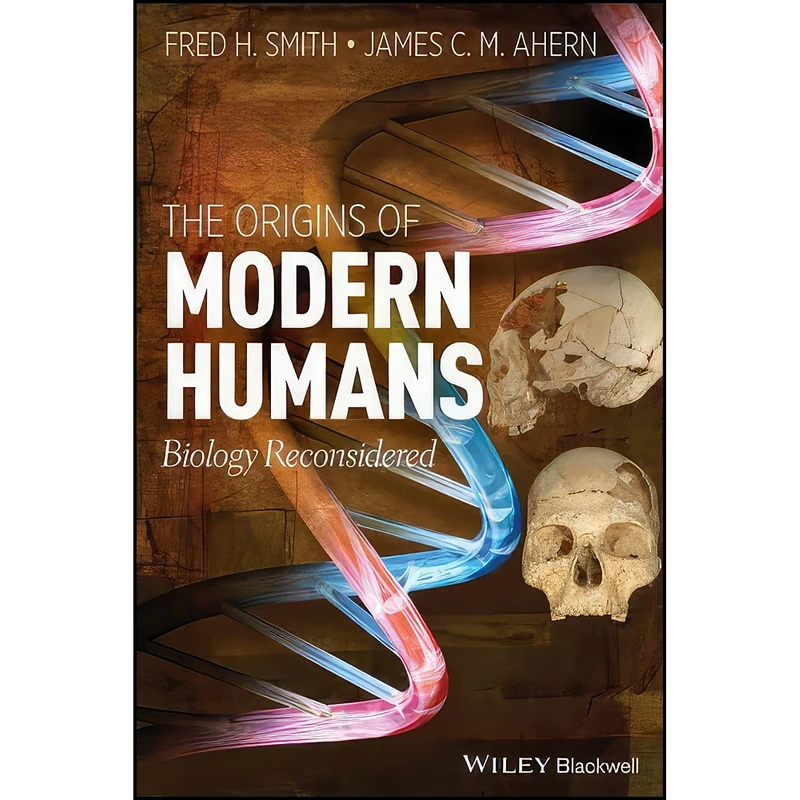 کتاب The Origins of Modern Humans اثر James C. Ahern and Fred H. Smith انتشارات Wiley-Blackwell