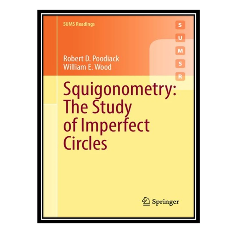 کتاب Squigonometry: The Study of Imperfect Circles اثر Robert D Poodiack AND William E Wood انتشارات مؤلفین طلایی