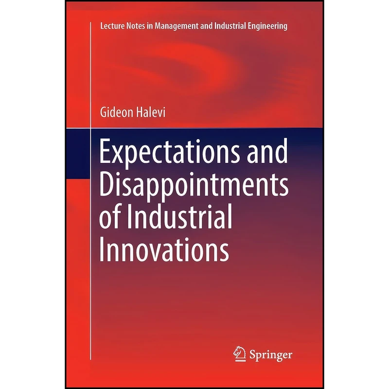 کتاب Expectations and Disappointments of Industrial Innovations  اثر Gideon Halevi انتشارات Springer