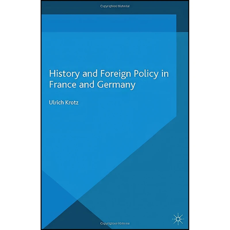 کتاب History and Foreign Policy in France and Germany اثر Ulrich Krotz انتشارات Palgrave Macmillan
