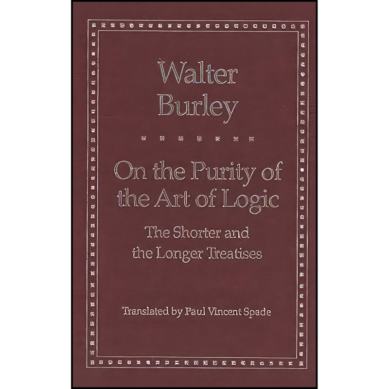 کتاب On the Purity of the Art of Logic اثر Walter Burley and Paul Vincent Spade انتشارات Yale University Press