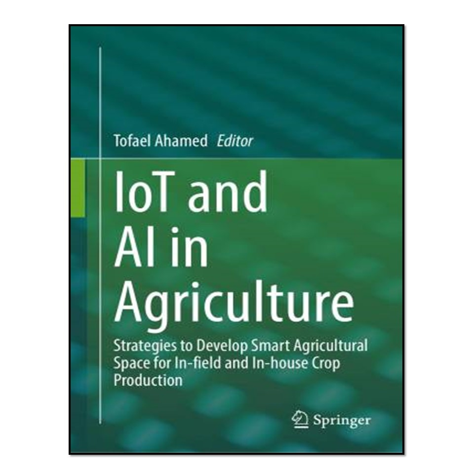 کتاب IoT and AI in Agriculture اثر Tofael Ahamed انتشارات آوای مؤلف