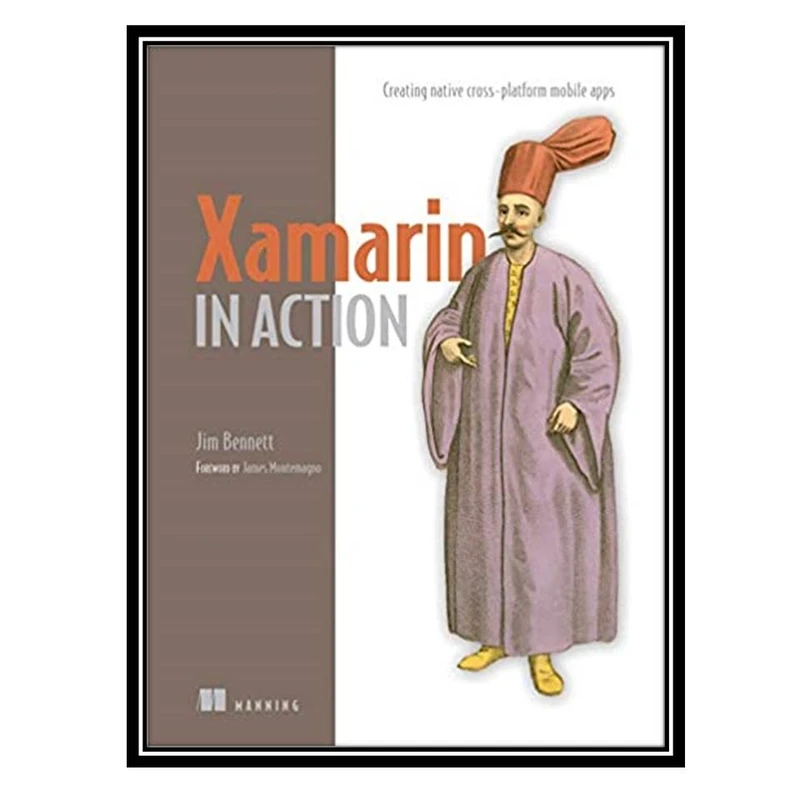 کتاب Xamarin in Action: Creating native cross-platform mobile apps اثر Jim Bennett انتشارات مؤلفین طلایی