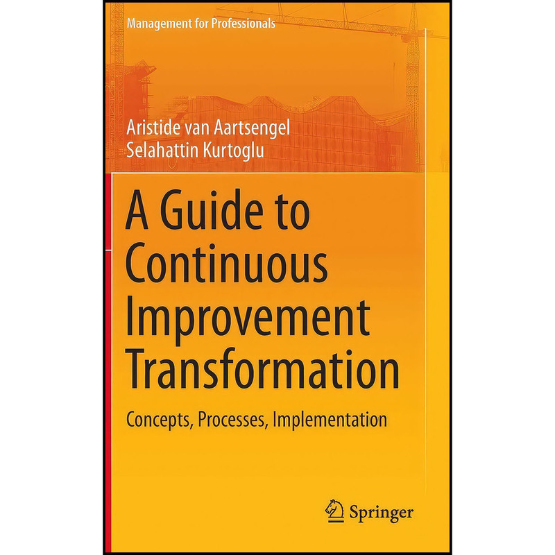 کتاب A Guide to Continuous Improvement Transformation اثر جمعي از نويسندگان انتشارات Springer