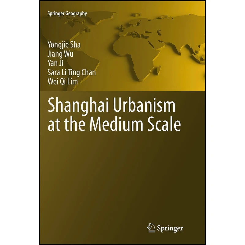 کتاب Shanghai Urbanism at the Medium Scale  اثر Yongjie Sha and Jiang Wu and Yan Ji انتشارات Springer