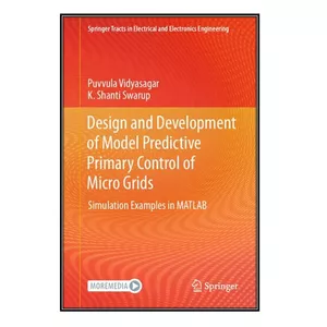  کتاب Design and Development of Model Predictive Primary Control of Micro Grids اثر Puvvula Vidyasagar and K. Shanti Swarup انتشارات مؤلفين طلايي