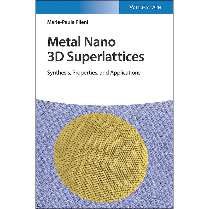 کتاب Metal Nano 3D Superlattices اثر Marie-Paule Pileni انتشارات Wiley-VCH