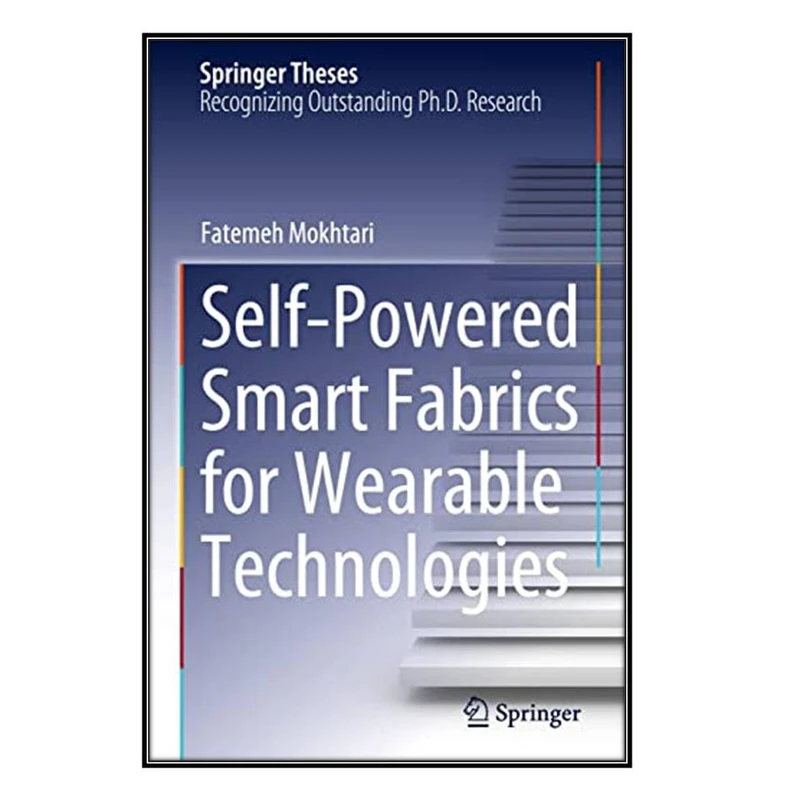   کتاب Self-Powered Smart Fabrics for Wearable Technologies اثر  Fatemeh Mokhtari انتشارات مؤلفين طلايي