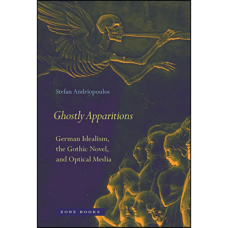 کتاب Ghostly Apparitions اثر Stefan Andriopoulos انتشارات Zone Books