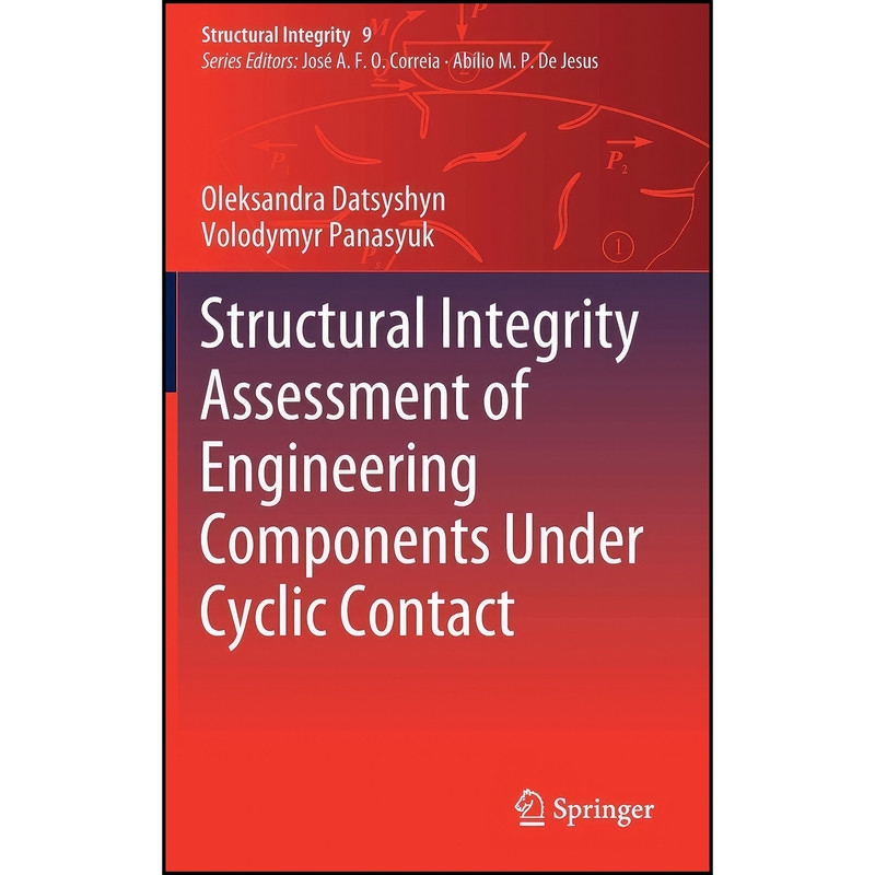 کتاب Structural Integrity Assessment of Engineering Components Under Cyclic Contact  اثر جمعي از نويسندگان انتشارات Springer