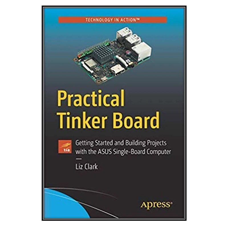  کتاب Practical Tinker Board اثر Elizabeth Clark انتشارات مؤلفين طلايي