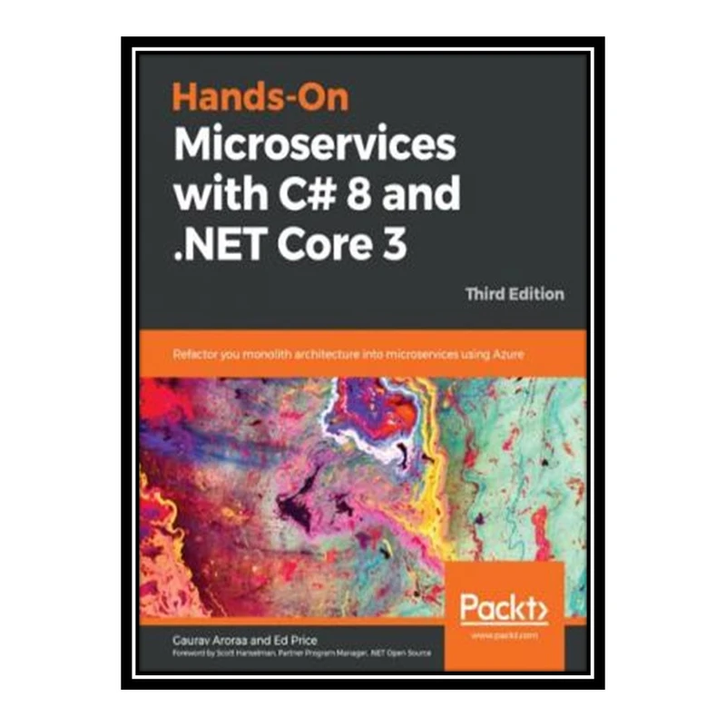 کتاب Hands-On Microservices with C# 8 and .NET Core 3: Refactor you monolith architecture into microservices using Azure, 3rd Edition اثر Gaurav Aroraa and Ed Price انتشارات مؤلفین طلایی