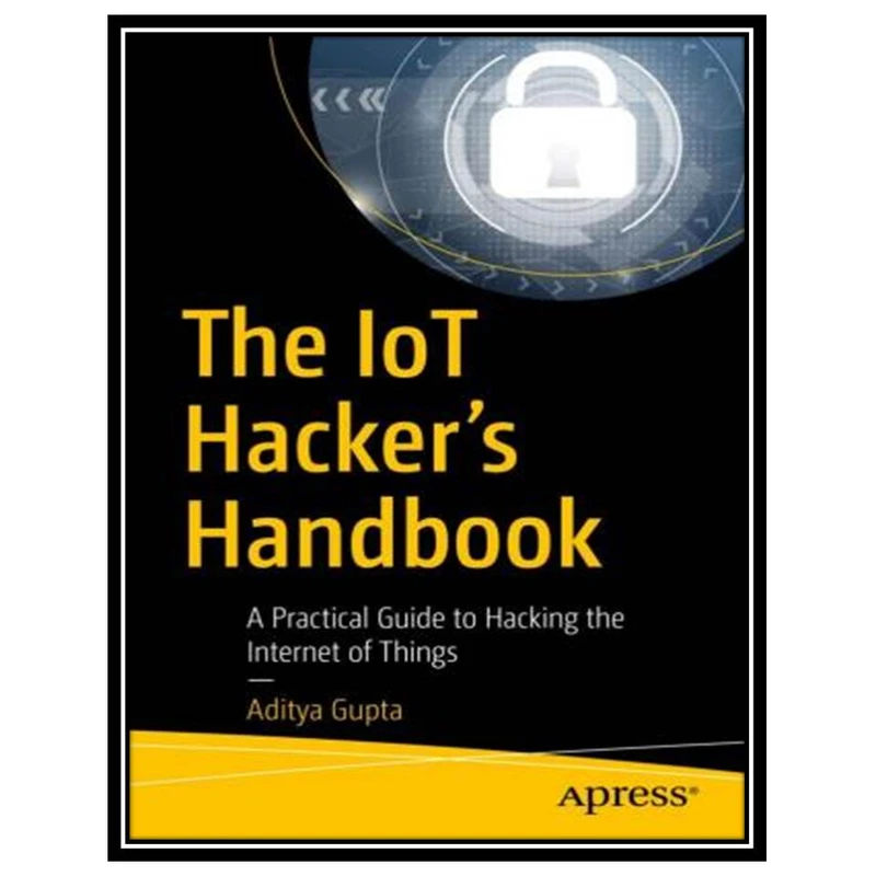 کتاب The IoT Hackers Handbook اثر Aditya Gupta انتشارات مؤلفین طلایی