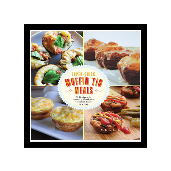 کتاب  Super-Quick Muffin Tin Meals اثر  Melanie Ladue نشر Race Point Publishing