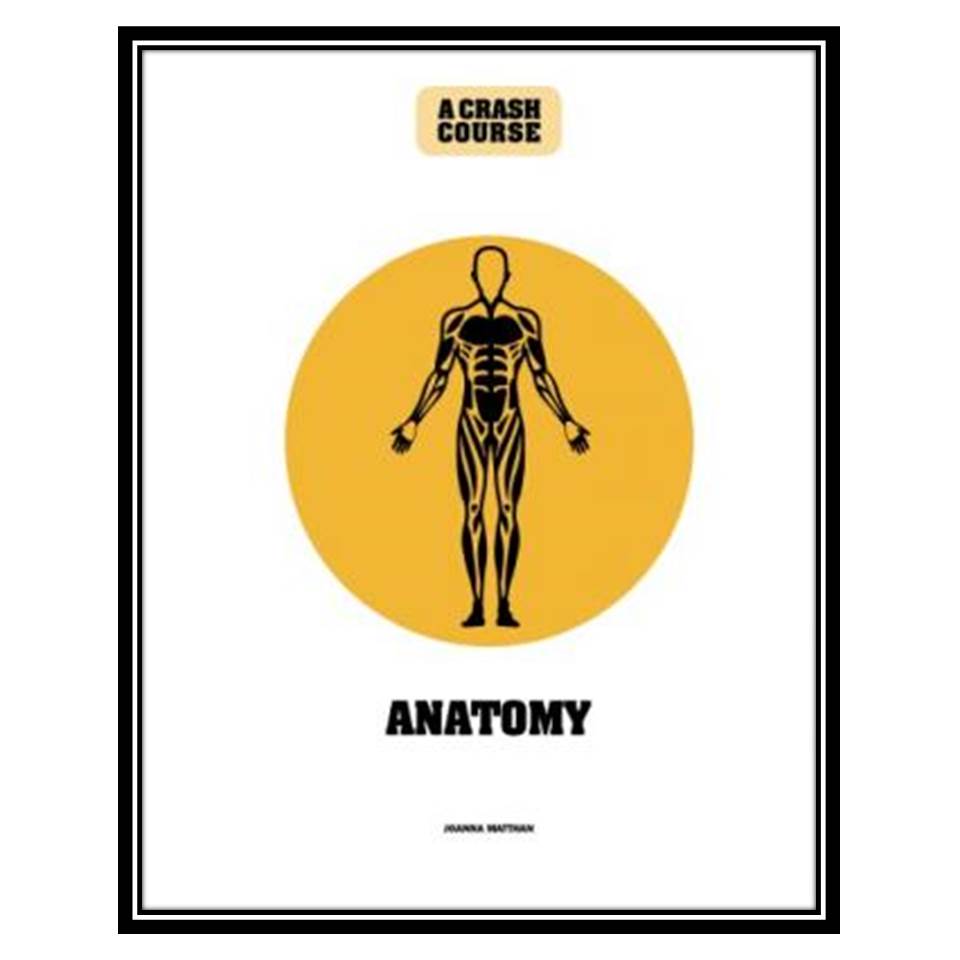 کتاب Anatomy: A Crash Course اثر Joanna Matthan انتشارات مؤلفین طلایی