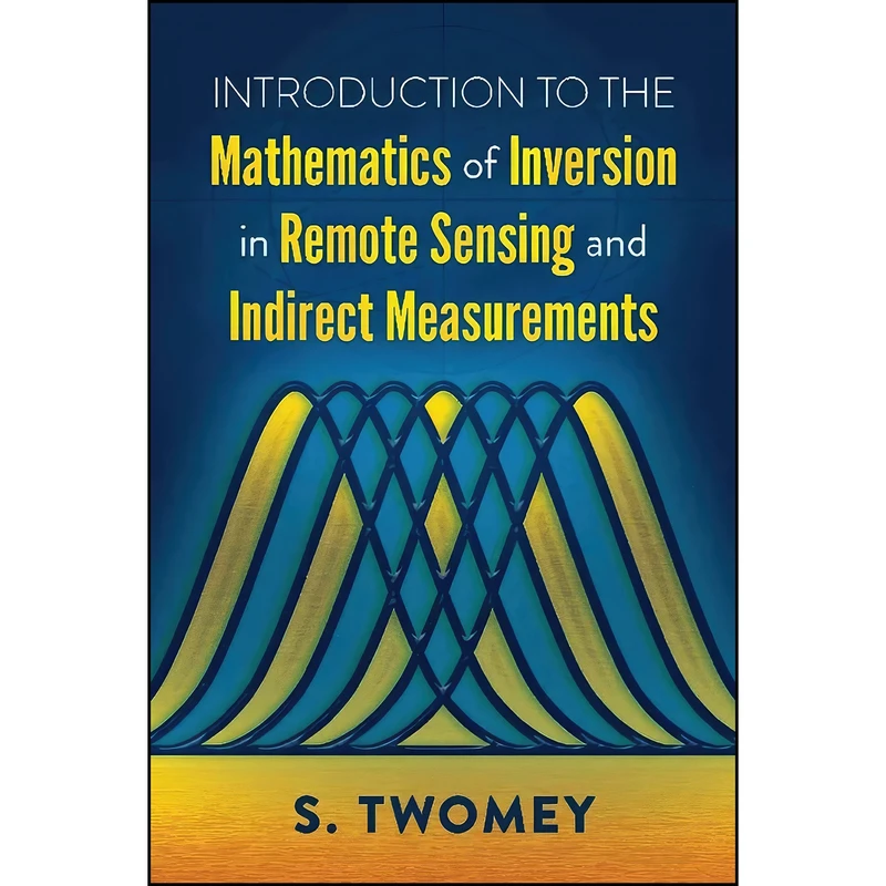 کتاب Introduction to the Mathematics of Inversion in Remote Sensing and Indirect Measurements اثر S. Twomey انتشارات Dover Publications
