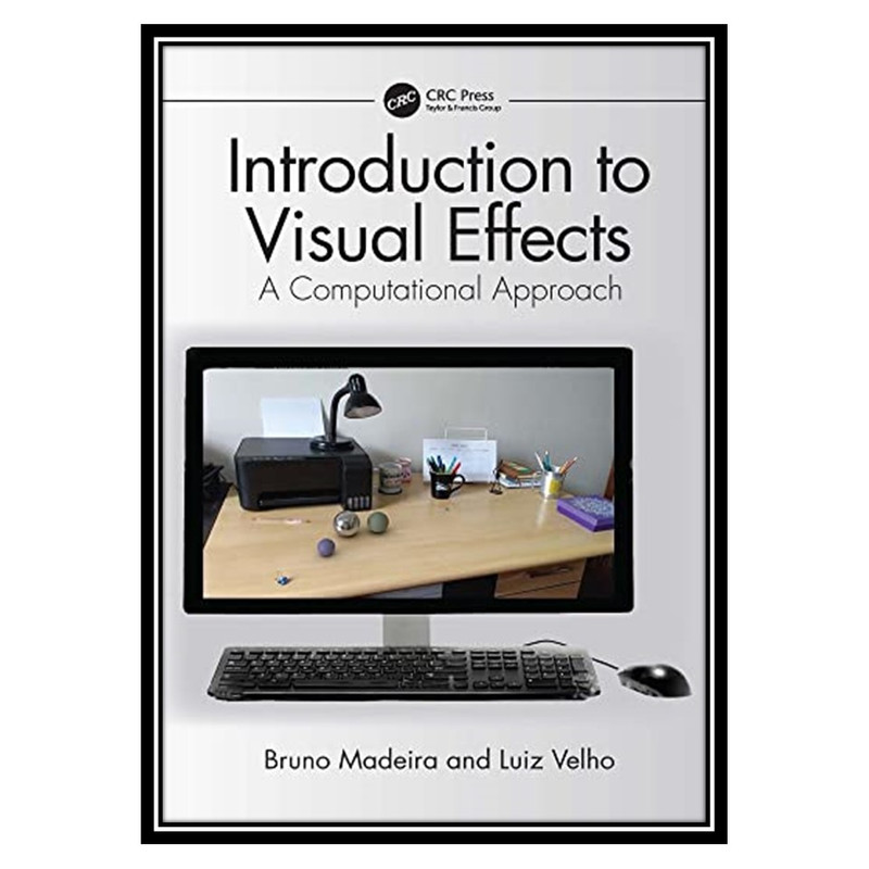 کتاب Introduction to Visual Effects: A Computational Approach اثر Luiz Velho, Bruno Madeira انتشارات مؤلفین طلایی