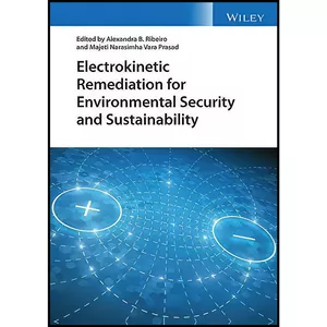 کتاب Electrokinetic Remediation for Environmental Security and Sustainability اثر جمعي از نويسندگان انتشارات Wiley