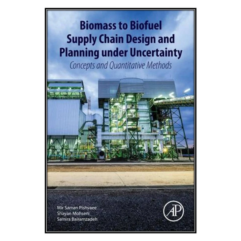  کتاب Biomass to Biofuel Supply Chain Design and Planning under Uncertainty اثر  جمعي از نويسندگان انتشارات مؤلفين طلايي