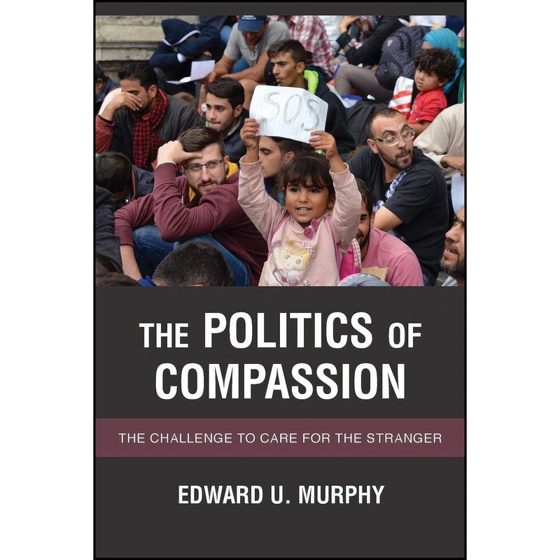 کتاب The Politics of Compassion اثر Edward U. Murphy انتشارات Rowman & Littlefield Publishers