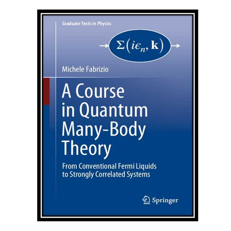 کتاب A Course in Quantum Many-Body Theory اثر Michele Fabrizio انتشارات مؤلفین طلایی