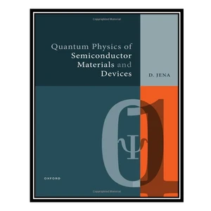 کتاب Quantum Physics of Semiconductor Materials and Devices اثر Debdeep Jena انتشارات مؤلفین طلایی