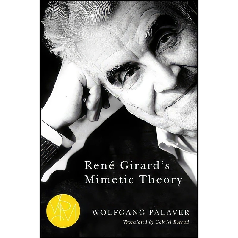 کتاب René Girard's Mimetic Theory  اثر Wolfgang Palaver انتشارات Michigan State University Press