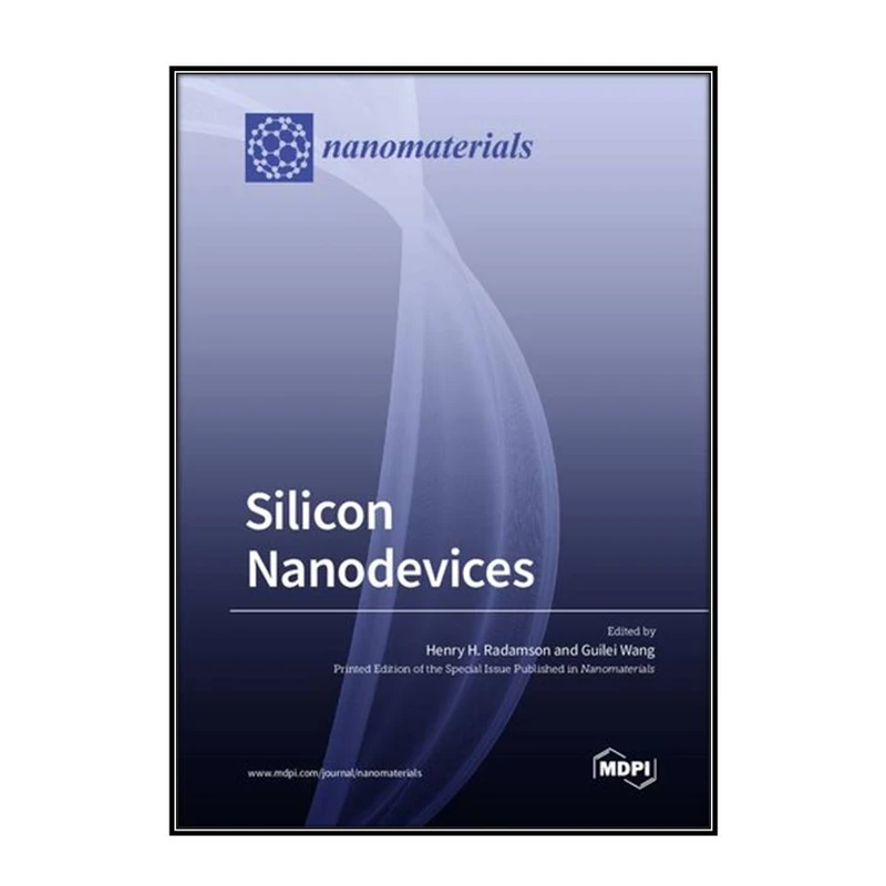  کتاب Silicon Nanodevices اثر Henry H. Radamson and Guilei Wang انتشارات مؤلفين طلايي