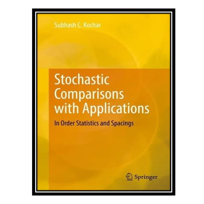 کتاب Stochastic Comparisons with Applications: In Order Statistics and Spacings اثر Subhash C. Kochar انتشارات مؤلفین طلایی
