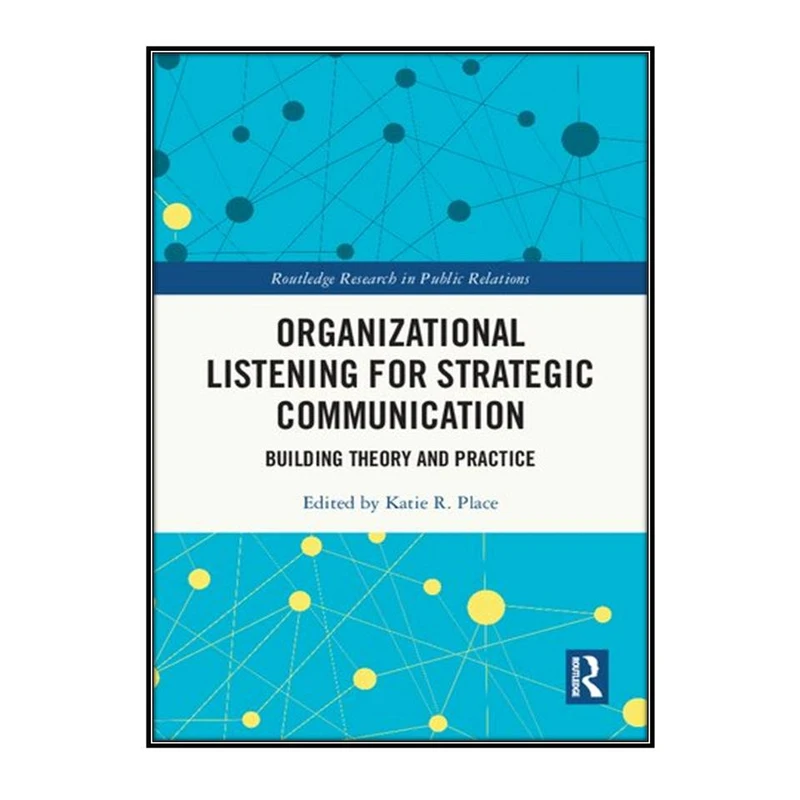 کتاب Organizational Listening for Strategic Communication اثر Katie R. Place انتشارات مؤلفين طلايي