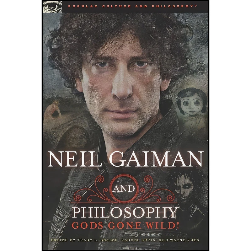 کتاب Neil Gaiman and Philosophy اثر Tracy L. Bealer and Rachel Luria and Wayne Yuen انتشارات Open Court