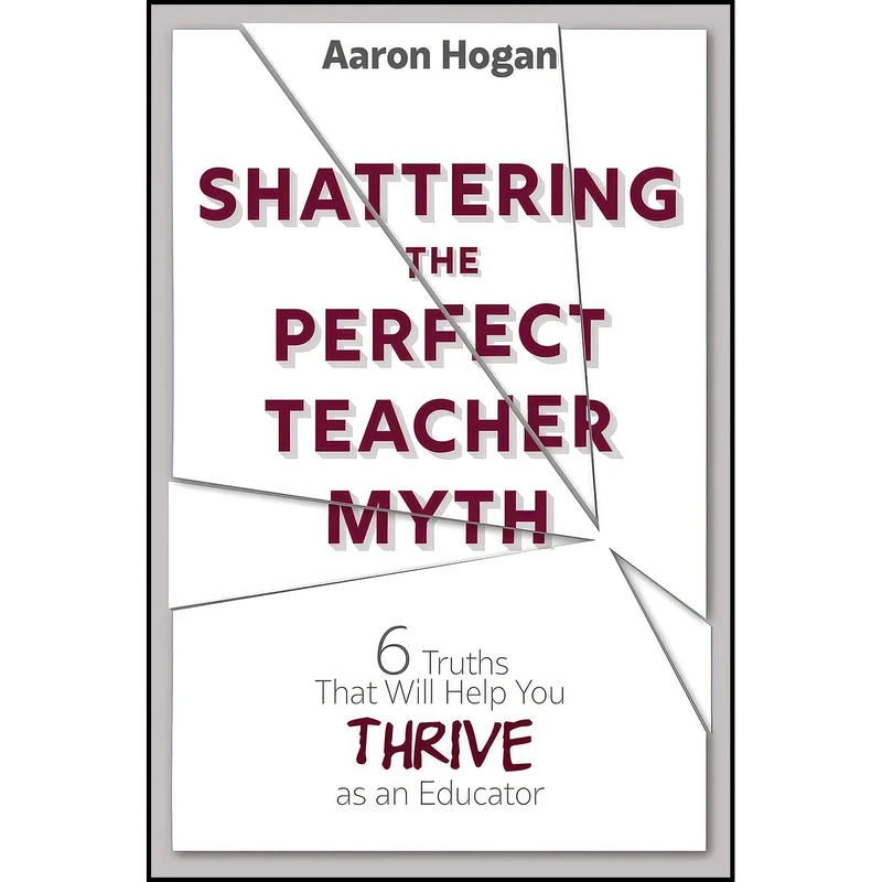 کتاب Shattering the Perfect Teacher Myth اثر Aaron Hogan انتشارات بله