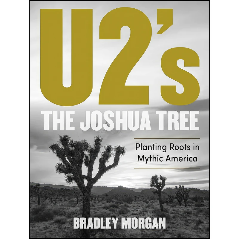 کتاب U2’s The Joshua Tree اثر Bradley Morgan انتشارات Backbeat