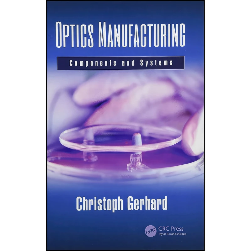 کتاب Optics Manufacturing اثر Christoph Gerhard انتشارات CRC Press