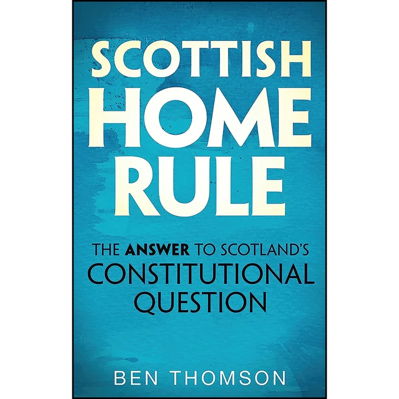 کتاب Scottish Home Rule اثر Ben Thomson and Menzies Campbell انتشارات Birlinn