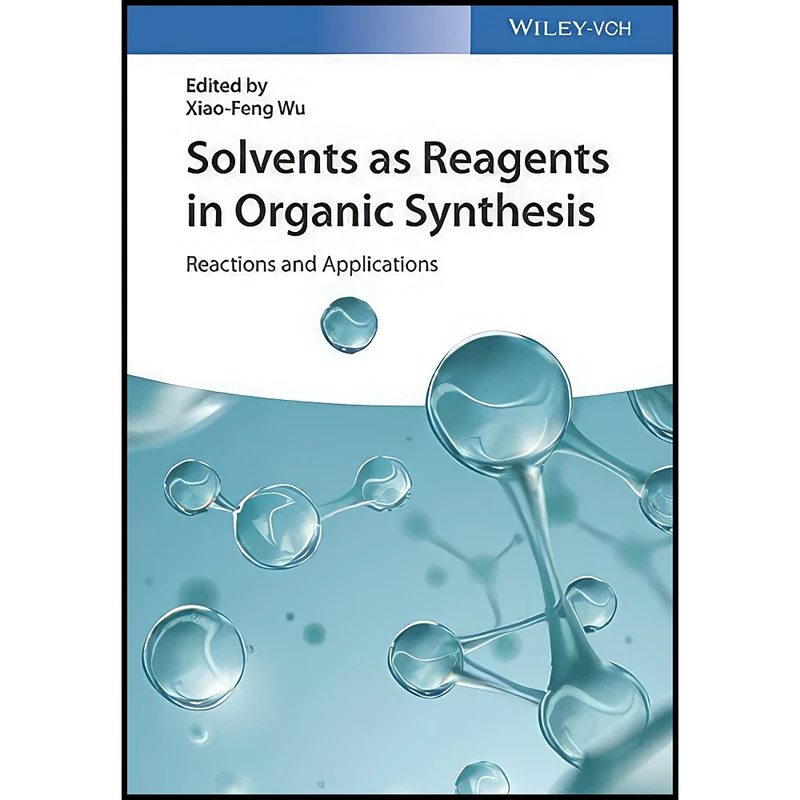 کتاب Solvents as Reagents in Organic Synthesis اثر Xiao-Feng Wu انتشارات Wiley-VCH