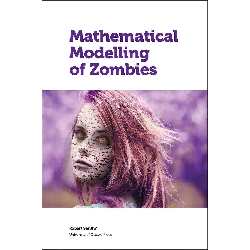 کتاب Mathematical Modelling of Zombies اثر Robert Smith? and Andrew Cartmel انتشارات University of Ottawa Press