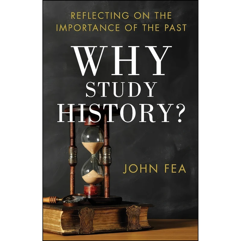 کتاب Why Study History? اثر John Fea انتشارات Baker Academic