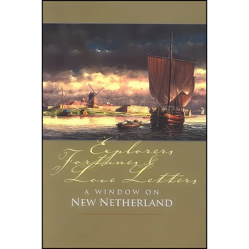 کتاب Explorers, Fortunes and Love Letters اثر New Netherland Institute انتشارات Mount Ida Press