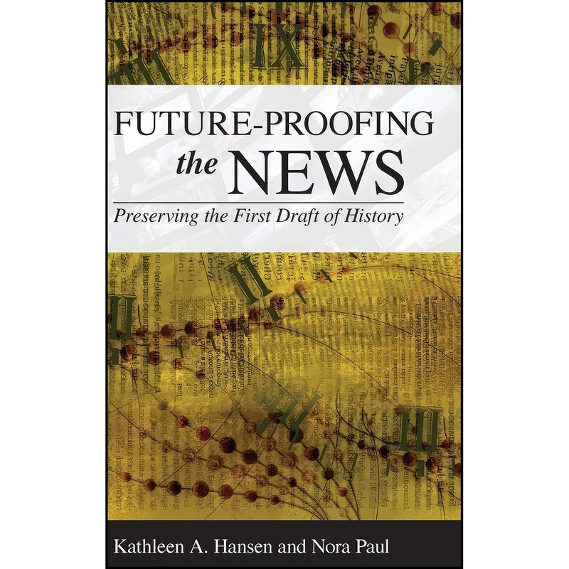 کتاب Future-Proofing the News اثر Kathleen A. Hansen and Nora Paul انتشارات Rowman Littlefield Publishers