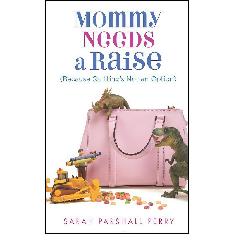 کتاب Mommy Needs a Raise اثر Sarah Parshall Perry انتشارات Revell