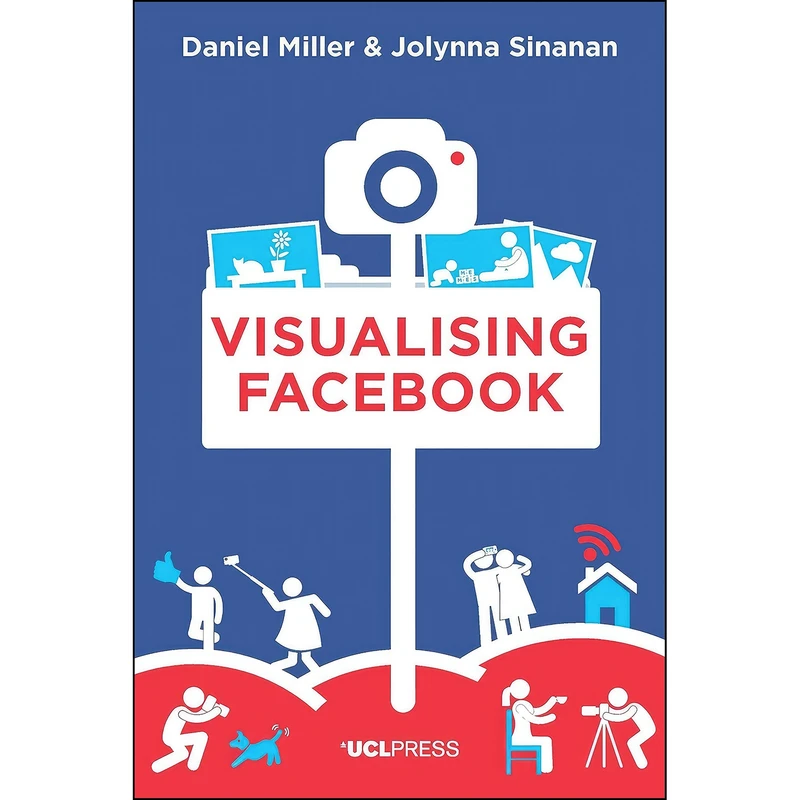 کتاب Visualising Facebook اثر Daniel Miller and Jolynna Sinanan انتشارات UCL Press