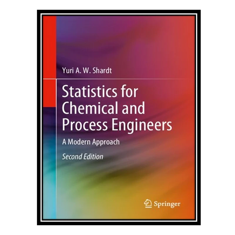 کتاب Statistics for Chemical and Process Engineers: A Modern Approach اثر Yuri A.W. Shardt انتشارات مؤلفین طلایی